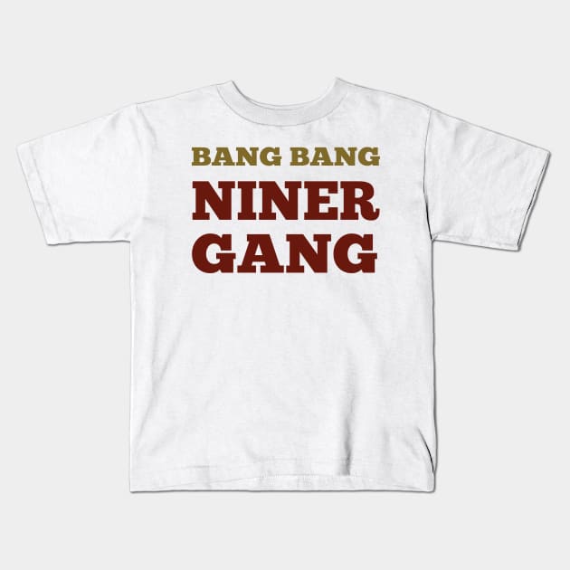 bang bang niner gang fotball Kids T-Shirt by Gigart